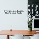 Vinyl Wall Art Decal - If You're Not Happy That's Your Fault - Inspirational Workplace Bedroom Apartment Decor Decals - Modern Indoor Outdoor Home Living Room Office Quotes   4