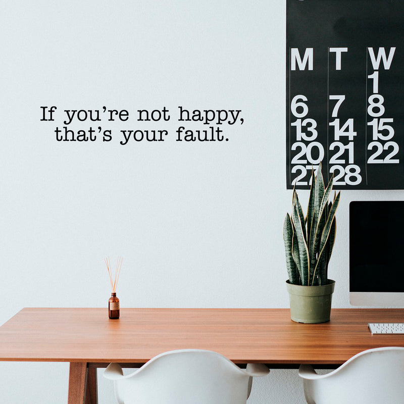 Vinyl Wall Art Decal - If You're Not Happy That's Your Fault - Inspirational Workplace Bedroom Apartment Decor Decals - Modern Indoor Outdoor Home Living Room Office Quotes   4