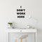 Vinyl Wall Art Decal - I Don't Work Here - Modern Inspirational Funny Quote Sticker For Home Bedroom Work Office Living Room Workplace Store Decor   2