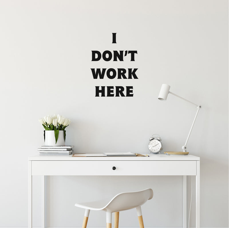 Vinyl Wall Art Decal - I Don't Work Here - Modern Inspirational Funny Quote Sticker For Home Bedroom Work Office Living Room Workplace Store Decor   2