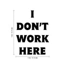Vinyl Wall Art Decal - I Don't Work Here - Modern Inspirational Funny Quote Sticker For Home Bedroom Work Office Living Room Workplace Store Decor   3