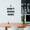 Vinyl Wall Art Decal - I Don't Work Here - Modern Inspirational Funny Quote Sticker For Home Bedroom Work Office Living Room Workplace Store Decor   4