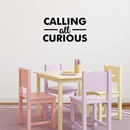 Vinyl Wall Art Decal - Calling All Curious - Modern Inspirational Cute Quote Sticker For Home Office Bedroom Living Room Kids Room School Classroom Decor   2