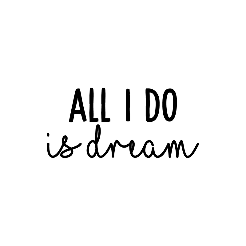 Vinyl Wall Art Decal - All I Do Is Dream - Modern Cute Inspirational Quote Sticker For Home Bedroom Kids Room Nursery Work Office Coffee Shop Decor   3
