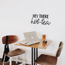 Vinyl Wall Art Decal - Hey There Hot-Tea - 12. Modern Sarcastic Teatime Quote Sticker For Home Office kitchenette Bedroom Kitchen Living Room Coffee Shop Decor   3
