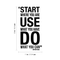 Vinyl Wall Art Decal - Start Where You Are Use What You Can Do What You Have - Trendy Inspirational Quote For Home Bedroom Living Room Office School Classroom Decoration Sticker   5