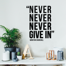 Vinyl Wall Art Decal - Never Never Never Give In - Winston Churchill - 21. Modern Inspirational Optimism Quote Sticker For Home Office Bedroom School Classroom Decor   3