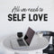 Vinyl Wall Art Decal - All We Need Is Self Love - Trendy Self Esteem Good Vibes Quote Sticker For Home Bedroom Closet Kids Room Playroom Living Room Office School Coffee Shop Decor   2