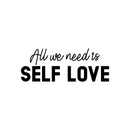 Vinyl Wall Art Decal - All We Need Is Self Love - Trendy Self Esteem Good Vibes Quote Sticker For Home Bedroom Closet Kids Room Playroom Living Room Office School Coffee Shop Decor   4