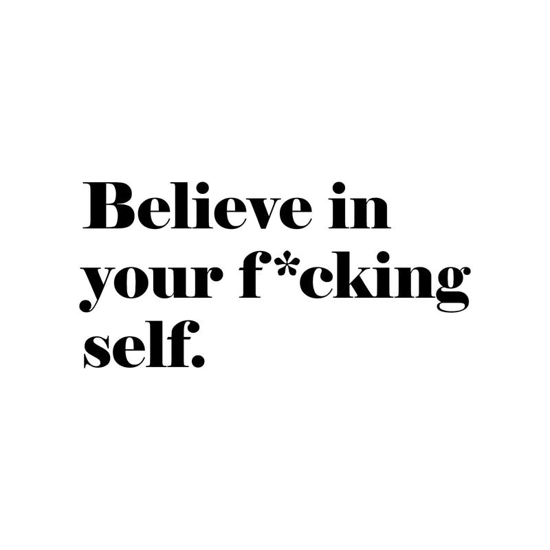 Vinyl Wall Art Decal - Believe In Your F*cking Self - - Inspirational Sarcastic Optimistic Funny Adult Joke Quote Sticker For Office Business Store Coffee Shop Bedroom Closet Decor   4