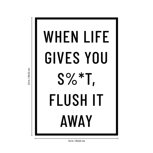 Vinyl Wall Art Decal - When Life Gives You Sh!t Flush It Away - Modern Funny Sarcastic Quote Sticker For Home Bathroom Toilet Sign Store Restroom Decor