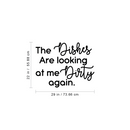 Vinyl Wall Art Decal - The Dishes Are Looking At Me Dirty Again - Modern Funny Sarcastic Quote Sticker For Home Kitchen Store Shopfront Window Living Room Decor   2