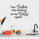 Vinyl Wall Art Decal - The Dishes Are Looking At Me Dirty Again - Modern Funny Sarcastic Quote Sticker For Home Kitchen Store Shopfront Window Living Room Decor   5