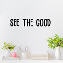 Vinyl Wall Art Decal - See The Good - Inspirational Modern Life Quote For Home Bedroom Workplace Decor - Positive Trendy Indoor Living Room Apartment Playroom Office Quotes   3