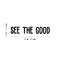 Vinyl Wall Art Decal - See The Good - Inspirational Modern Life Quote For Home Bedroom Workplace Decor - Positive Trendy Indoor Living Room Apartment Playroom Office Quotes   4