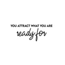 Vinyl Wall Art Decal - You Attract What You Are Ready For - Trendy Cool Inspiring Positive Vibes Quote Sticker For Bedroom Living Room Beauty Salon Spa Office Coffee Shop Decor   3