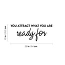 Vinyl Wall Art Decal - You Attract What You Are Ready For - Trendy Cool Inspiring Positive Vibes Quote Sticker For Bedroom Living Room Beauty Salon Spa Office Coffee Shop Decor   4