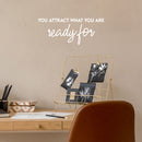 Vinyl Wall Art Decal - You Attract What You Are Ready For - Trendy Cool Inspiring Positive Vibes Quote Sticker For Bedroom Living Room Beauty Salon Spa Office Coffee Shop Decor   5