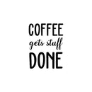 Vinyl Wall Art Decal - Coffee Gets Stuff Done - Trendy Cute Fun Caffeine Lovers Quote Sticker For Home Kitchen Coffee Shop Restaurant Storefront Office Decor   2