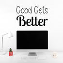 Vinyl Wall Art Decal - Good Gets Better - Trendy Motivational Fun Positive Vibes Quote Sticker For Living Room Playroom School Classroom Office Coffee Shop Decor