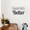 Vinyl Wall Art Decal - Good Gets Better - Trendy Motivational Fun Positive Vibes Quote Sticker For Living Room Playroom School Classroom Office Coffee Shop Decor   4