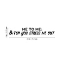 Vinyl Wall Art Decal - Me To Me: B!itch You Stress Me Out - Fun Positive Sarcastic Adult Quote Sticker For Office Store Coffee Shop Home Bedroom Closet Living Room Decor   3