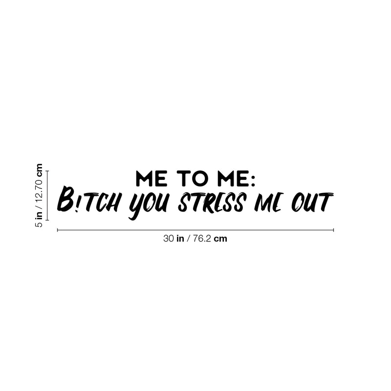 Vinyl Wall Art Decal - Me To Me: B!itch You Stress Me Out - Fun Positive Sarcastic Adult Quote Sticker For Office Store Coffee Shop Home Bedroom Closet Living Room Decor   3