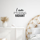 Vinyl Wall Art Decal - I Am F*cking Radiant - 14. Trendy Motivating Positive Sarcastic Adult Quote Sticker For Office Coffee Shop Bedroom Closet Living Room Decor