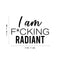 Vinyl Wall Art Decal - I Am F*cking Radiant - 14. Trendy Motivating Positive Sarcastic Adult Quote Sticker For Office Coffee Shop Bedroom Closet Living Room Decor   2