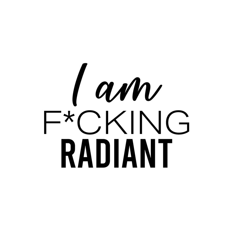 Vinyl Wall Art Decal - I Am F*cking Radiant - 14. Trendy Motivating Positive Sarcastic Adult Quote Sticker For Office Coffee Shop Bedroom Closet Living Room Decor   3