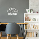 Vinyl Wall Art Decal - I Am F*cking Radiant - 14. Trendy Motivating Positive Sarcastic Adult Quote Sticker For Office Coffee Shop Bedroom Closet Living Room Decor   5