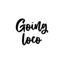 Vinyl Wall Art Decal - Goin' Loco - Modern Sarcasm Funny Quote Sticker For Home Office Teen Bedroom Living Room Kids Room Coffee Shop Decor   2