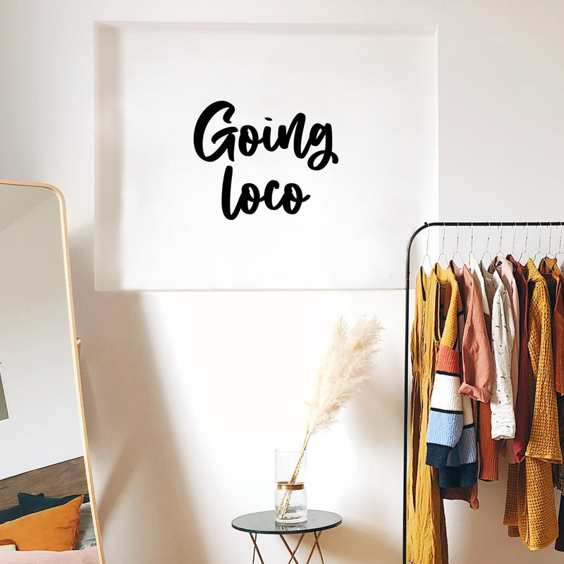 Vinyl Wall Art Decal - Goin' Loco - Modern Sarcasm Funny Quote Sticker For Home Office Teen Bedroom Living Room Kids Room Coffee Shop Decor   3