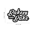 Vinyl Wall Art Decal - Bakers Gonna Bake - 10. Modern Cool Witty Foodie Fun Cursive Pastry Chef Cooking Kitchen Home Apartment Dining Room Restaurant Cafe Quote Decor   3
