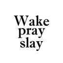 Vinyl Wall Art Decal - Wake Pray Slay - 16. - Modern Inspiring Fun Spiritual Quote Sticker For Home Bedroom Closet Living Room Coffee Shop Office Decor   4