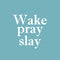 Vinyl Wall Art Decal - Wake Pray Slay - 16. - Modern Inspiring Fun Spiritual Quote Sticker For Home Bedroom Closet Living Room Coffee Shop Office Decor   5