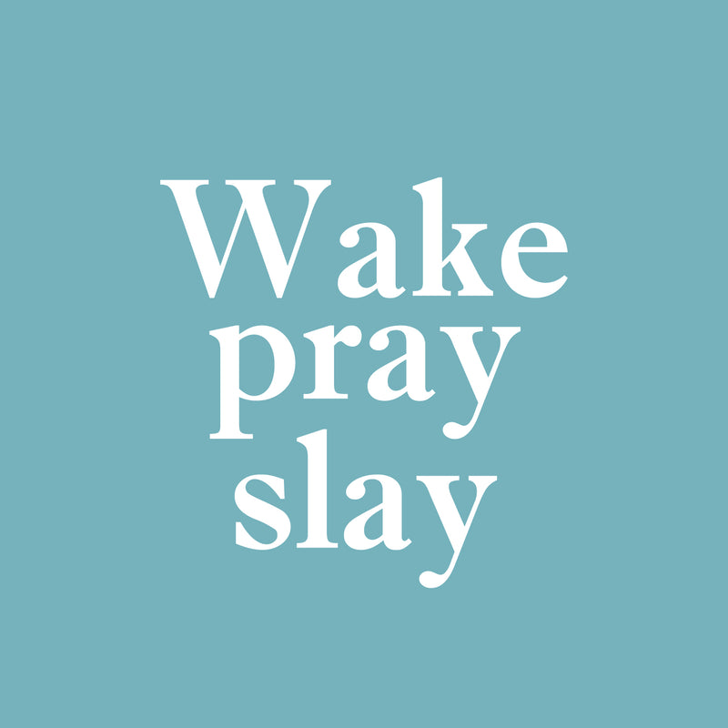 Vinyl Wall Art Decal - Wake Pray Slay - 16. - Modern Inspiring Fun Spiritual Quote Sticker For Home Bedroom Closet Living Room Coffee Shop Office Decor   5