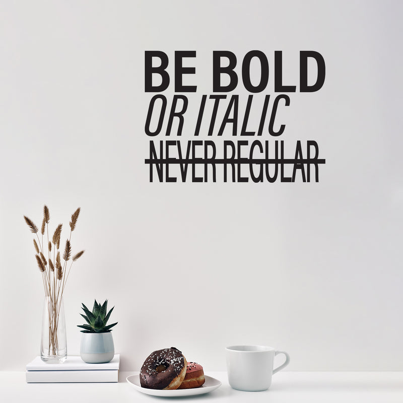 Vinyl Wall Art Decal - Be Bold Or Italic Never Regular - Modern Inspiring Funny Lovely Quote Sticker For Home Study Room School Classroom Office Coffee Shop Decor   3