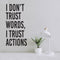 Vinyl Wall Art Decal - I Don't Trust Words I Trust Actions - Optimistic Lovely Inspiring Quote Sticker For Bedroom Closet Living Room Playroom Coffee Shop School Decor