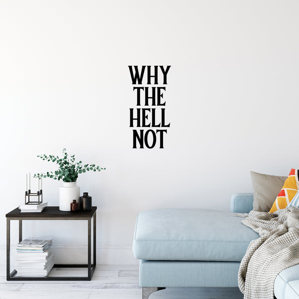 Vinyl Wall Art Decal - Why The Hell Not - 13. Motivational Courage Funny Sticker Quote For Home Bedroom Living Room Coffee Shop Work Office Decor
