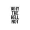 Vinyl Wall Art Decal - Why The Hell Not - 13. Motivational Courage Funny Sticker Quote For Home Bedroom Living Room Coffee Shop Work Office Decor   2