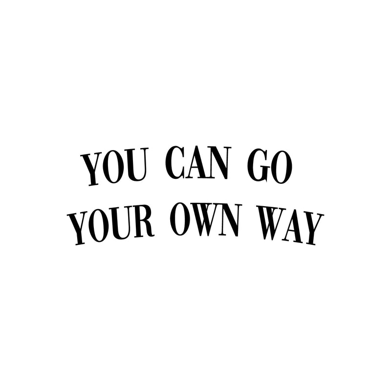 Vinyl Wall Art Decal - You Can Go Your Own Way - Modern Inspirational Good Vibes Quote Sticker For Home Bedroom Closet Living Room Boutique Office Coffee Shop Decor   3