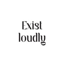 Vinyl Wall Art Decal - Exist Loudly - Modern Motivational Quote Sticker For Home Bedroom Kids Room Playroom School Classroom Coffee Shop Work Office Decor   2