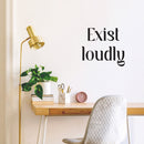 Vinyl Wall Art Decal - Exist Loudly - Modern Motivational Quote Sticker For Home Bedroom Kids Room Playroom School Classroom Coffee Shop Work Office Decor   4