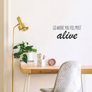 Vinyl Wall Art Decal - Go Where You Feel Most Alive - - Modern Inspirational Life Quote Positive Sticker For Home Bedroom Closet Living Room Coffee Shop Work Office Decor   3