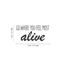 Vinyl Wall Art Decal - Go Where You Feel Most Alive - - Modern Inspirational Life Quote Positive Sticker For Home Bedroom Closet Living Room Coffee Shop Work Office Decor   4