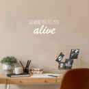 Vinyl Wall Art Decal - Go Where You Feel Most Alive - - Modern Inspirational Life Quote Positive Sticker For Home Bedroom Closet Living Room Coffee Shop Work Office Decor   5